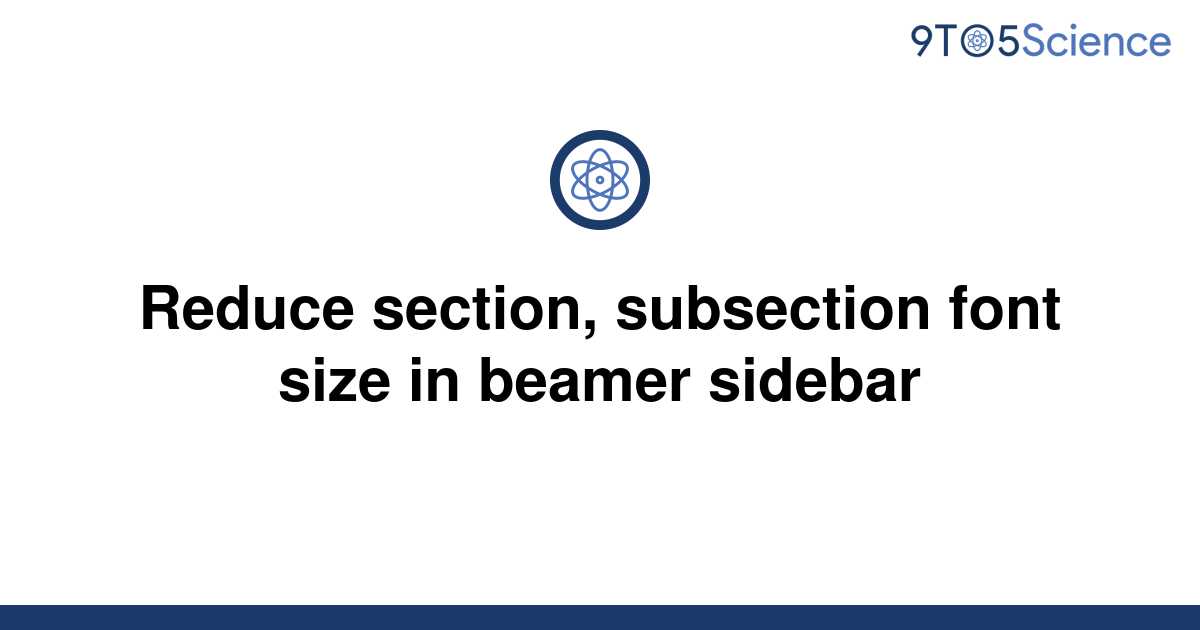 solved-reduce-section-subsection-font-size-in-beamer-9to5science