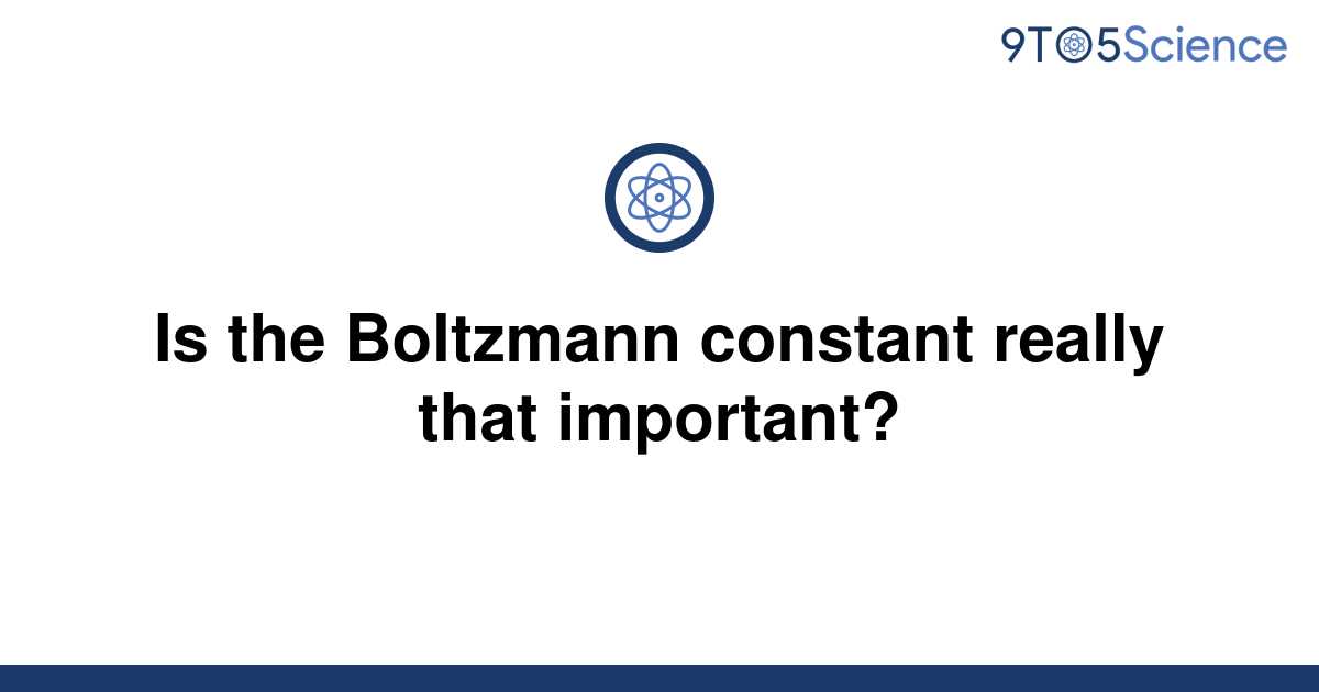 Solved Is The Boltzmann Constant Really That 9to5science