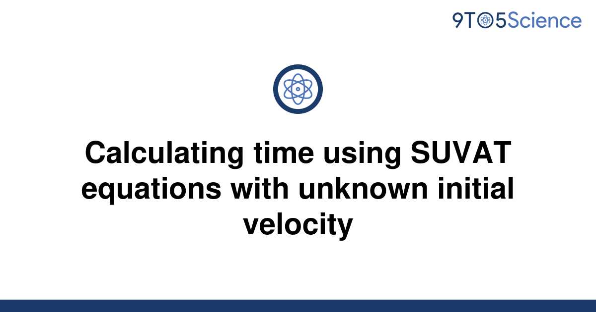 solved-calculating-time-using-suvat-equations-with-9to5science