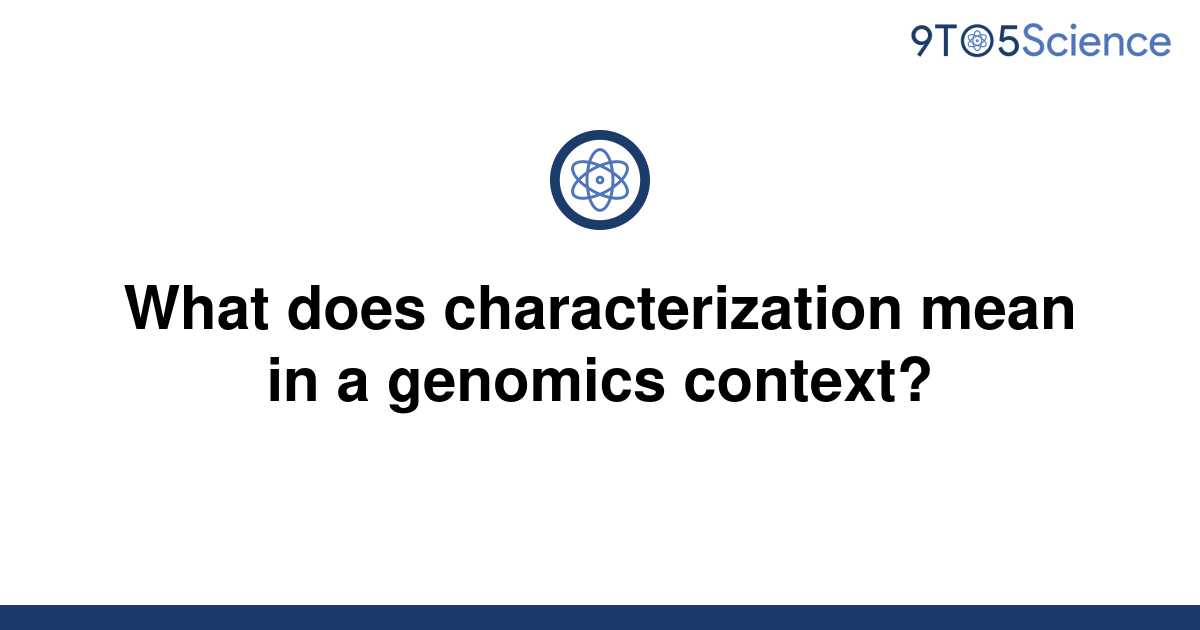 solved-what-does-characterization-mean-in-a-genomics-9to5science