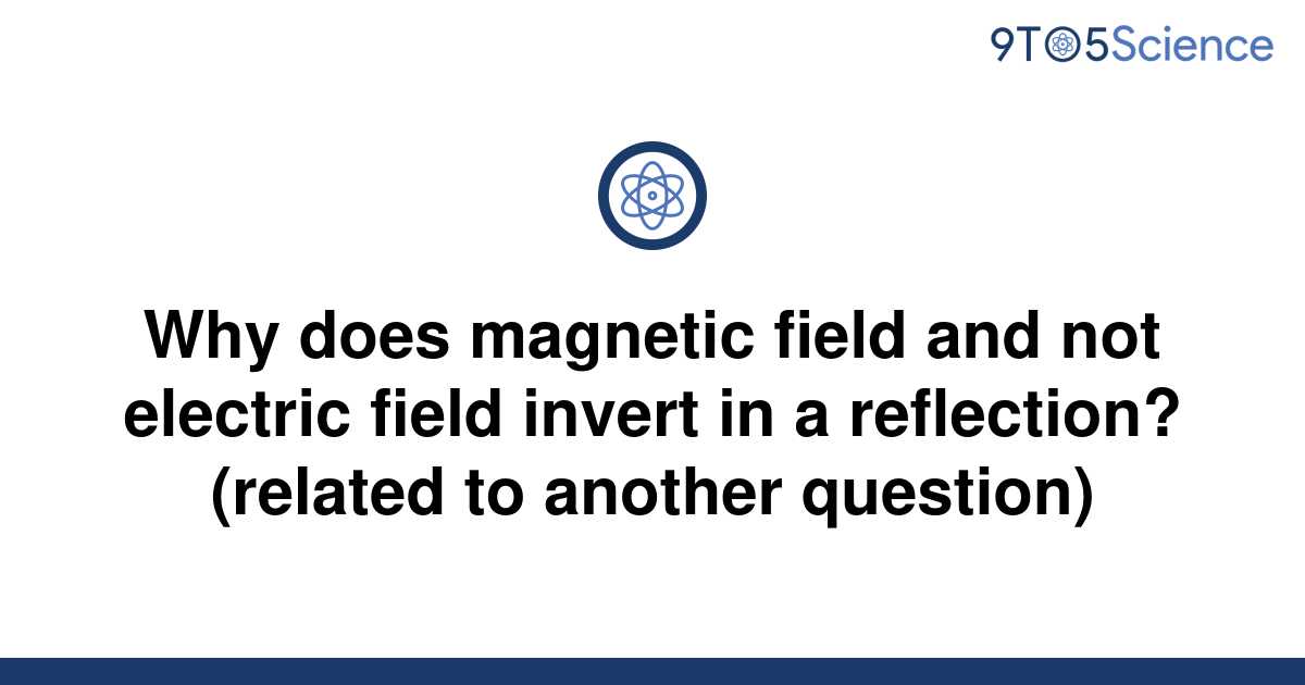 solved-why-does-magnetic-field-and-not-electric-field-9to5science