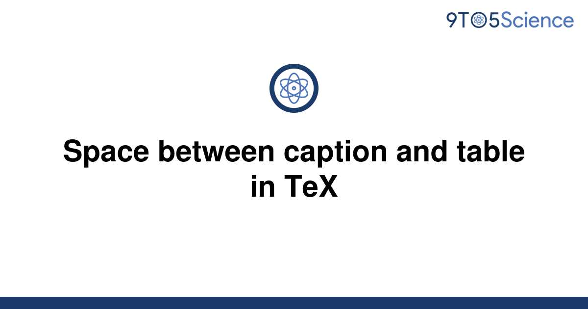 solved-space-between-caption-and-table-in-tex-9to5science