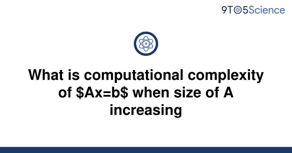 solved-what-is-computational-complexity-of-ax-b-when-9to5science