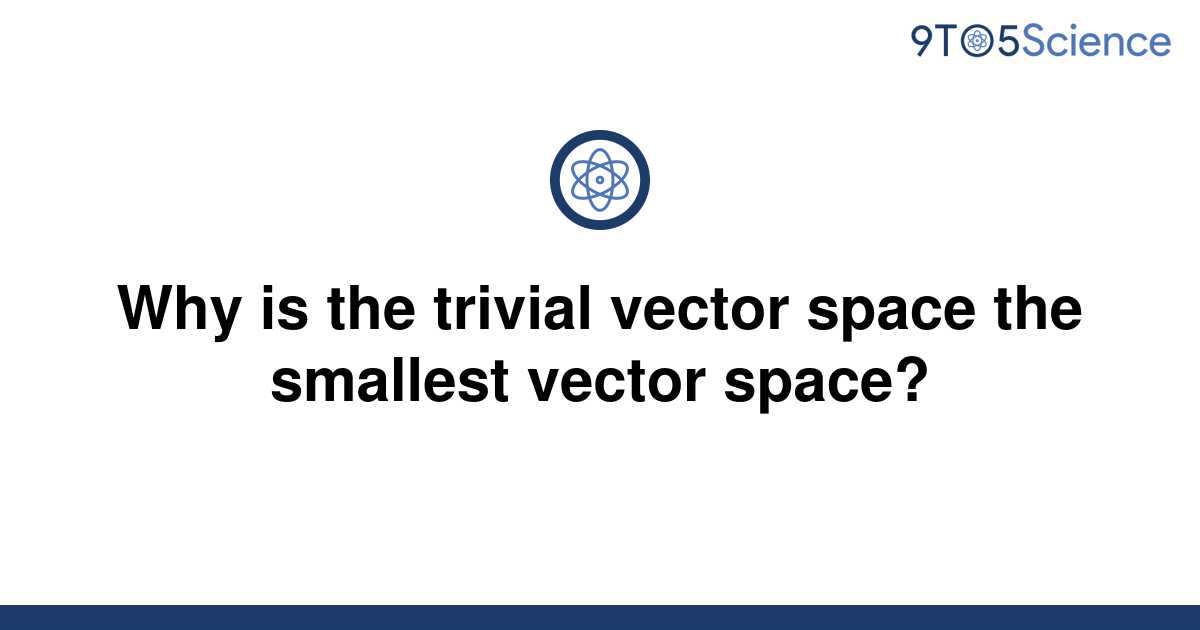 solved-why-is-the-trivial-vector-space-the-smallest-9to5science