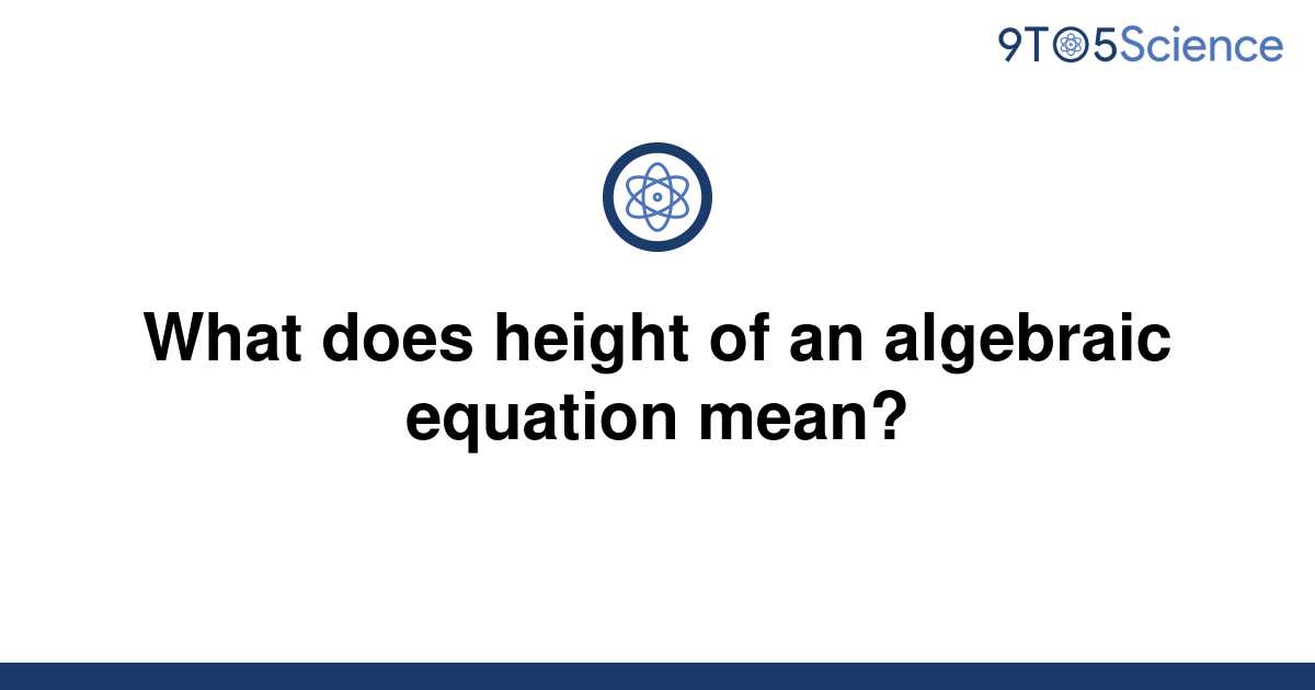 solved-what-does-height-of-an-algebraic-equation-mean-9to5science