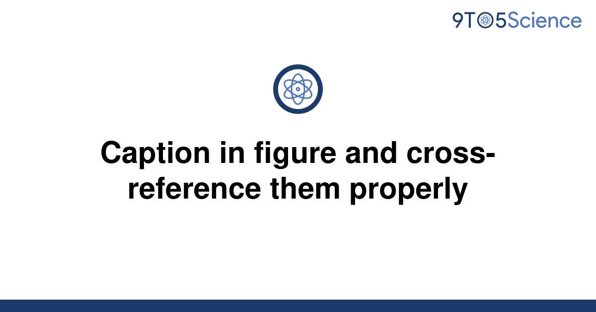 solved-caption-in-figure-and-cross-reference-them-9to5science