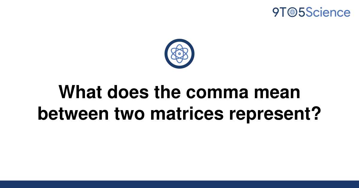  Solved What Does The Comma Mean Between Two Matrices 9to5Science