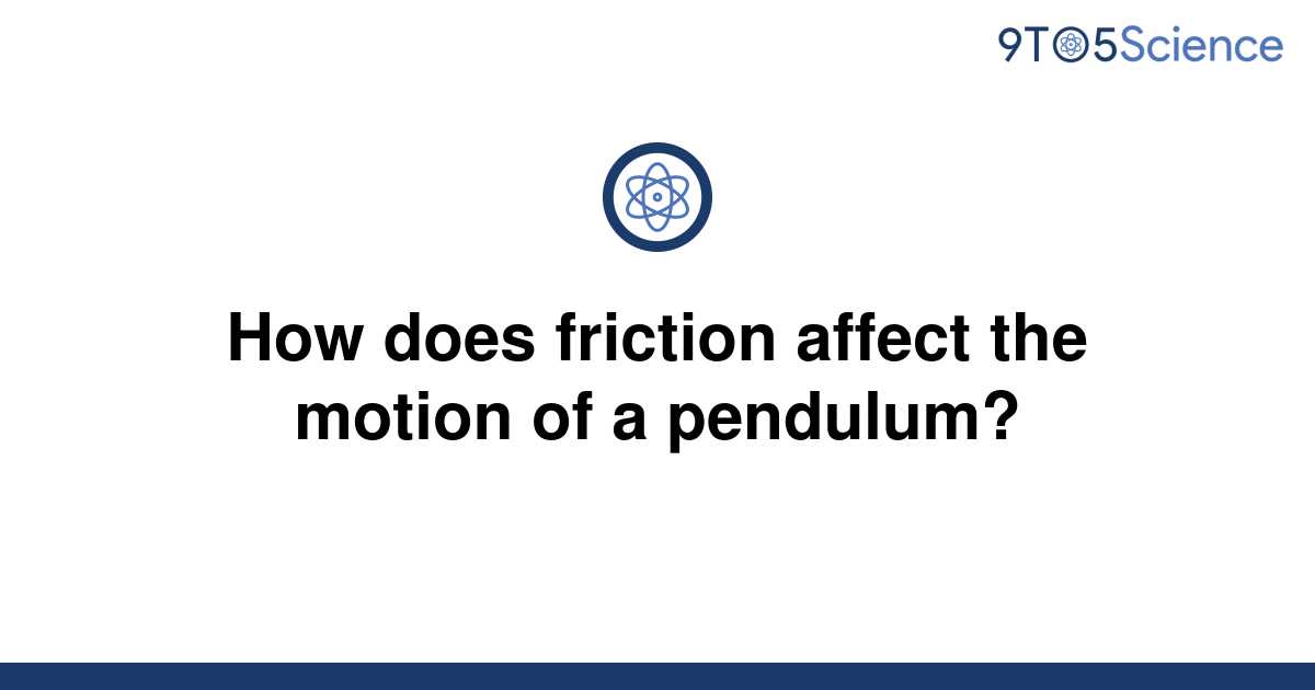 solved-how-does-friction-affect-the-motion-of-a-9to5science