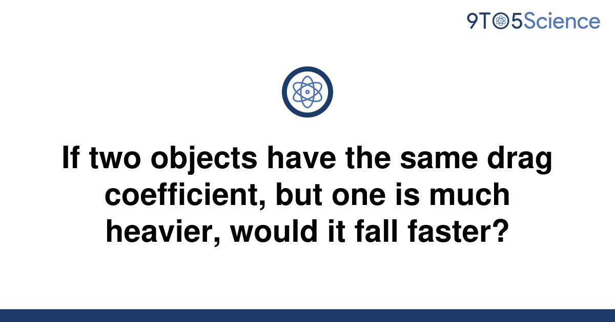 [Solved] If two objects have the same drag coefficient, | 9to5Science