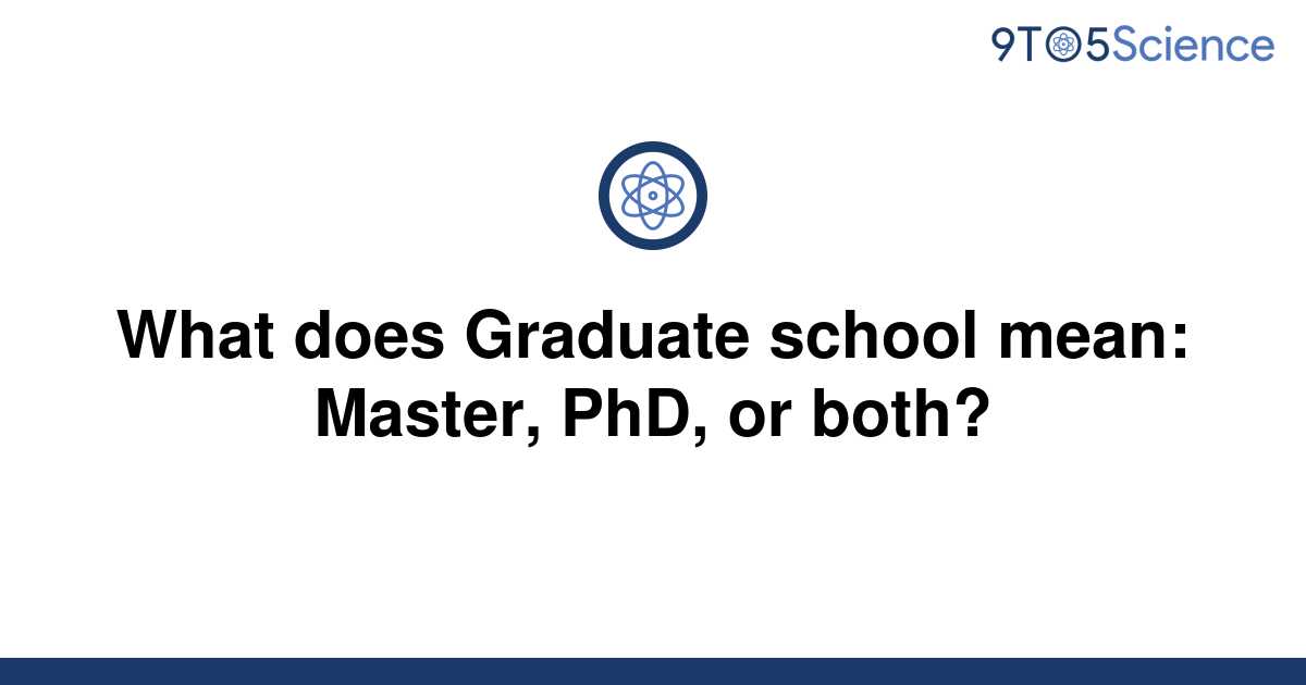 solved-what-does-graduate-school-mean-master-phd-or-9to5science