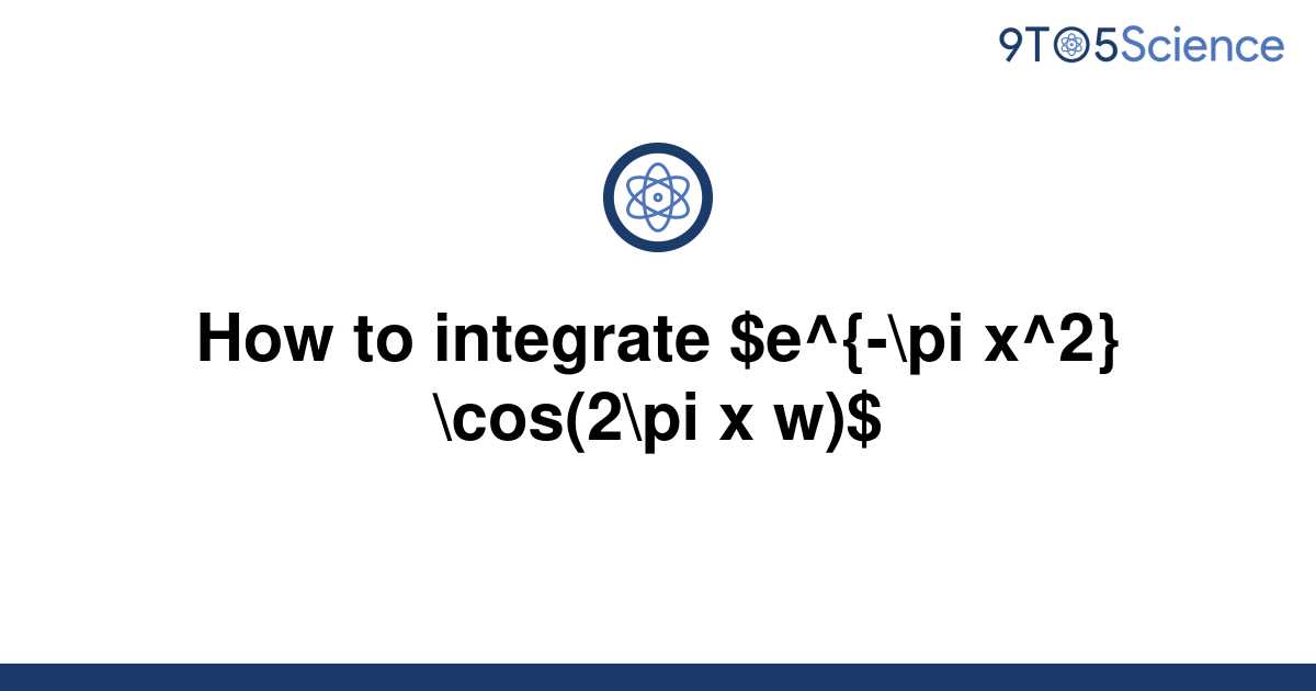 solved-how-to-integrate-e-pi-x-2-cos-2-pi-x-w-9to5science