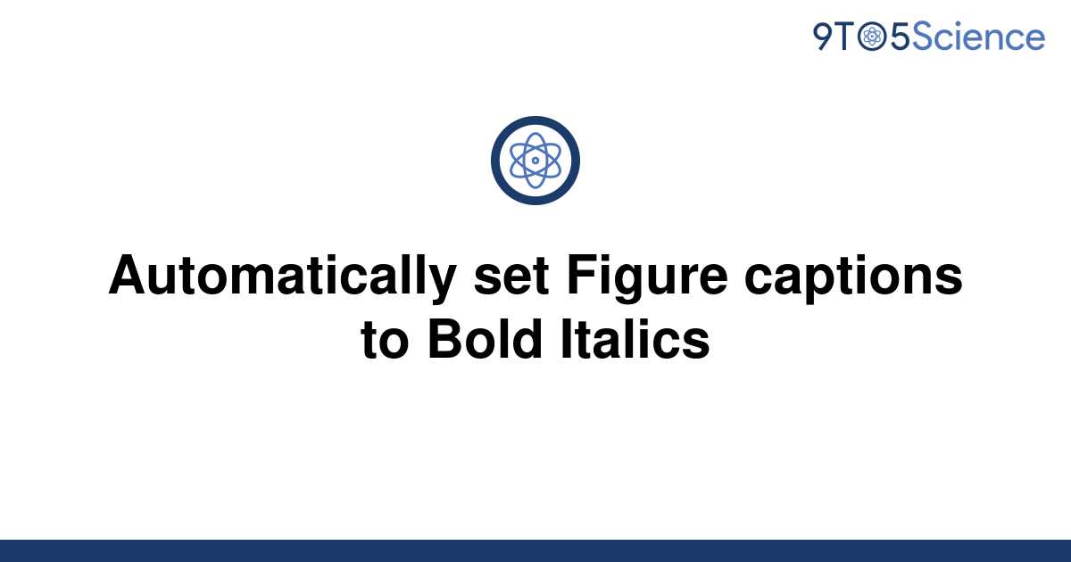 solved-automatically-set-figure-captions-to-bold-9to5science