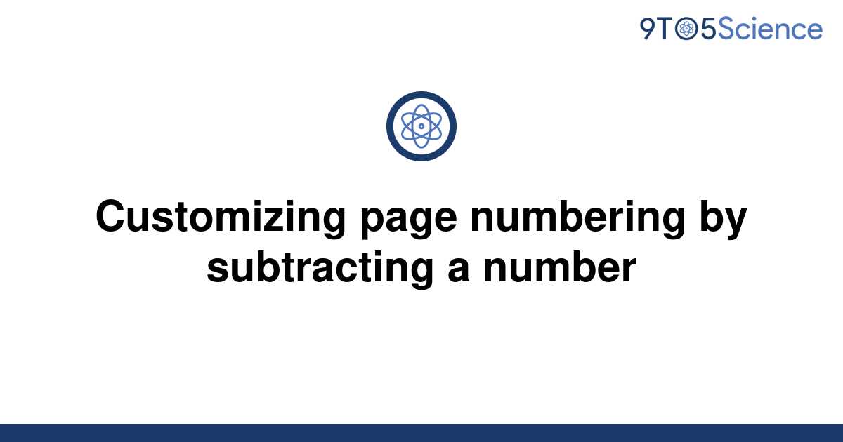 solved-customizing-page-numbering-by-subtracting-a-9to5science