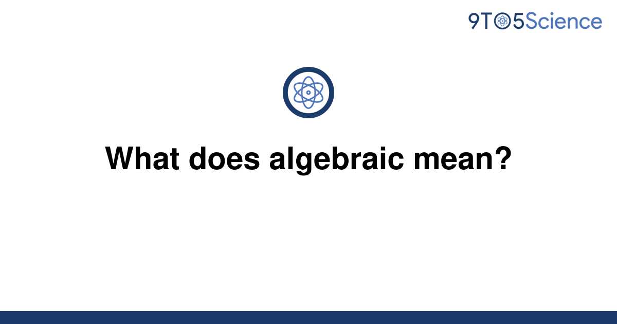 solved-what-does-algebraic-mean-9to5science