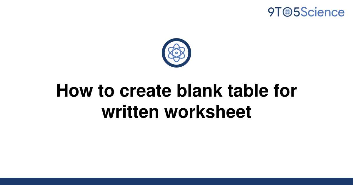 solved-how-to-create-blank-table-for-written-worksheet-9to5science