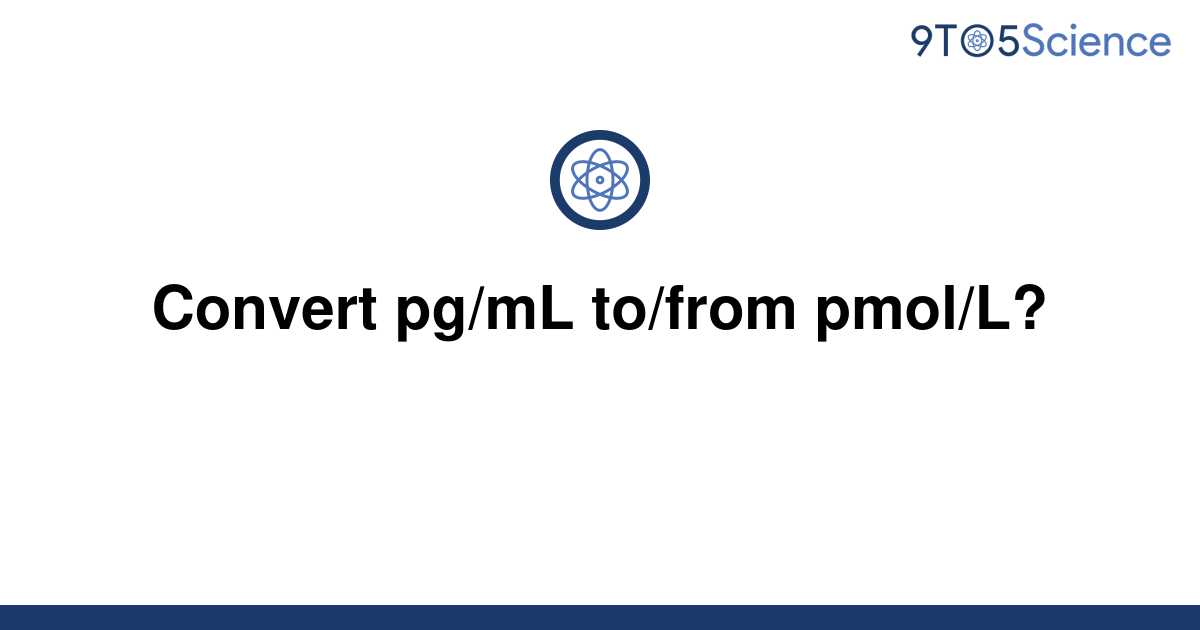 [Solved] Convert pg/mL to/from pmol/L? 9to5Science