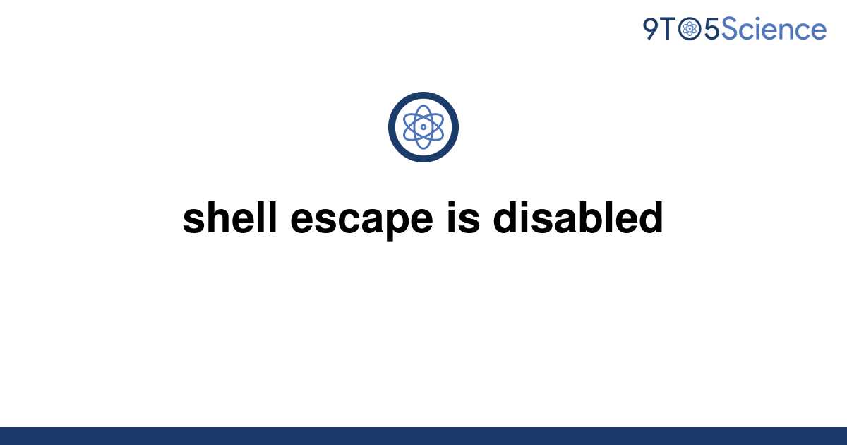 solved-shell-escape-is-disabled-9to5science