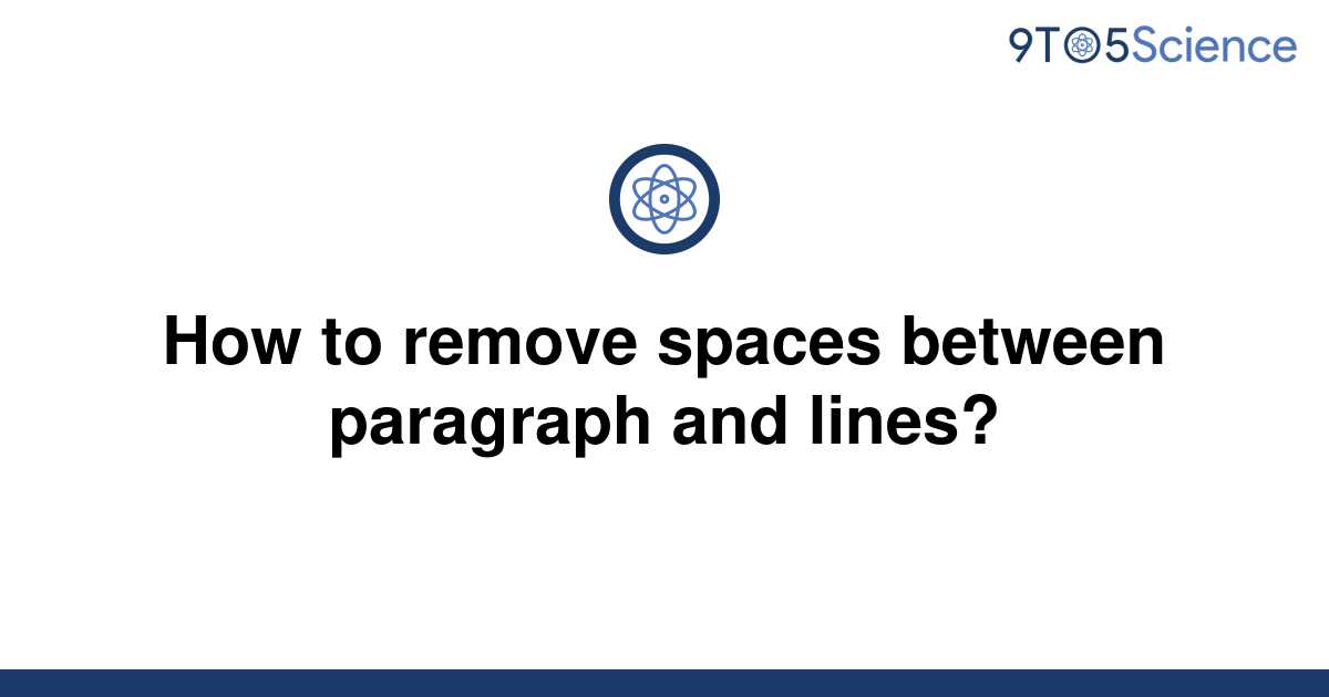 solved-how-to-remove-spaces-between-paragraph-and-9to5science