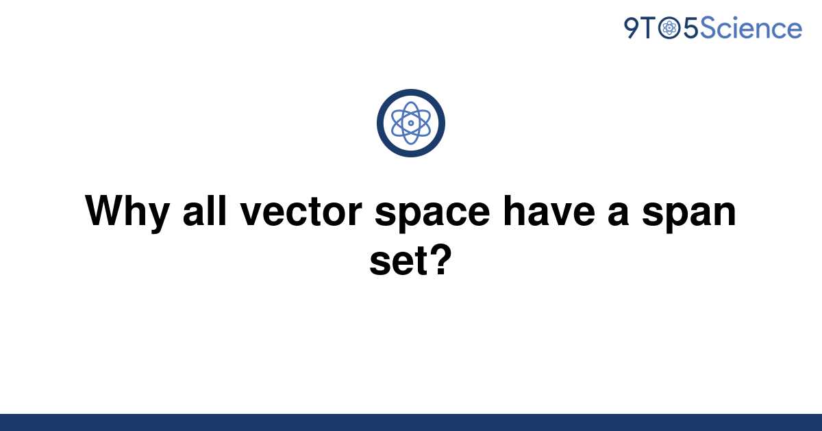 Solved Why All Vector Space Have A Span Set 9to5science