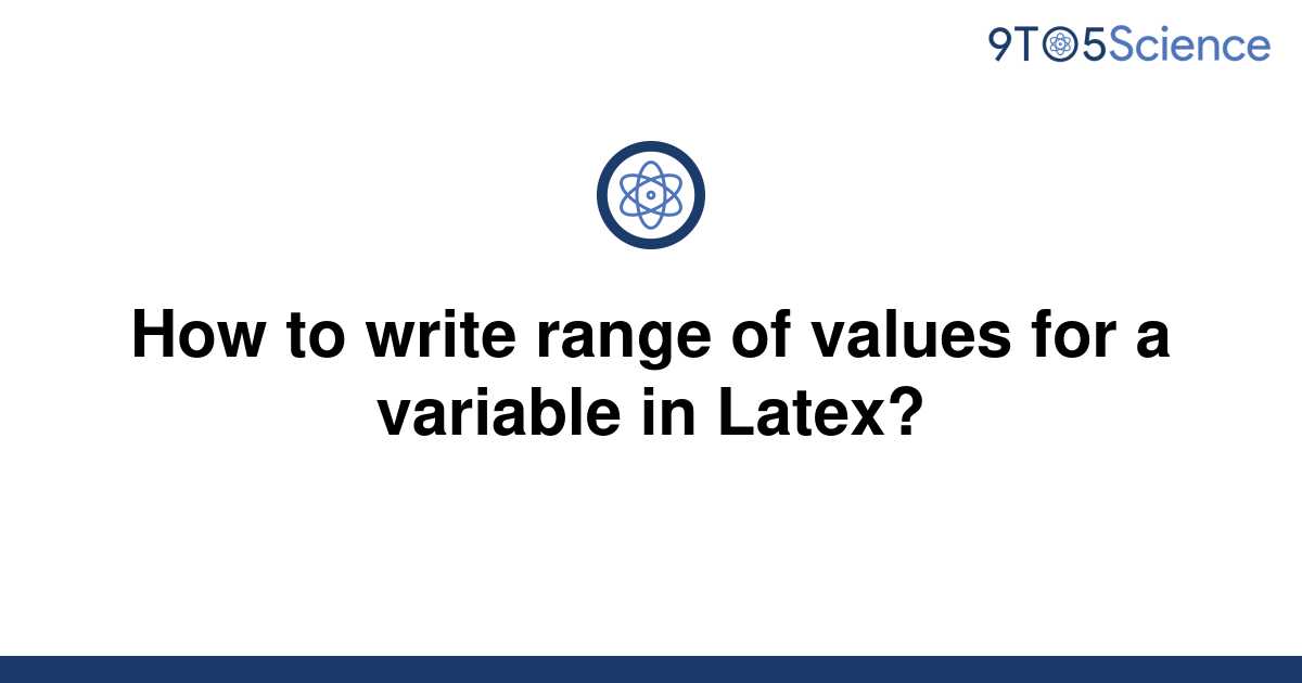 solved-how-to-write-range-of-values-for-a-variable-in-9to5science