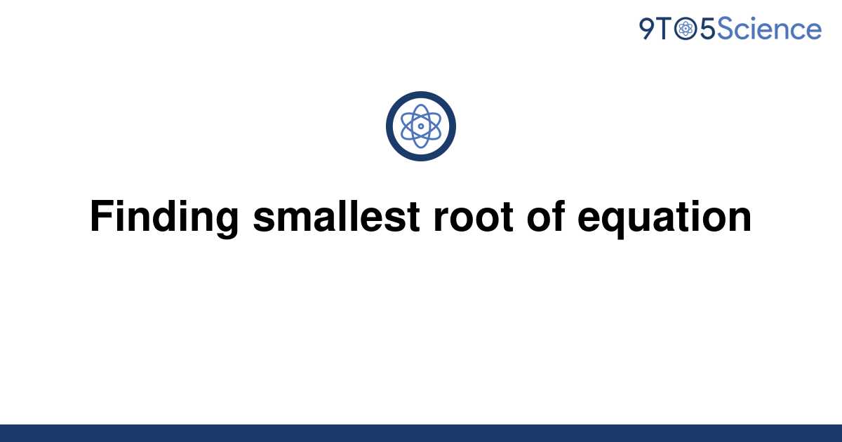 solved-finding-smallest-root-of-equation-9to5science