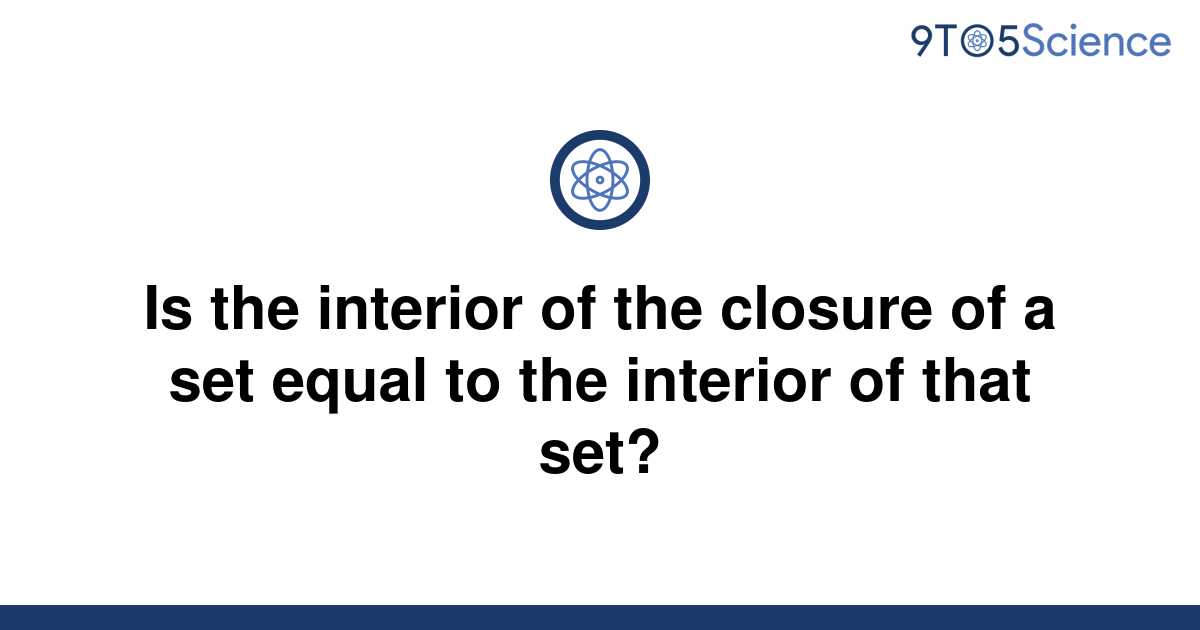 solved-is-the-interior-of-the-closure-of-a-set-equal-9to5science