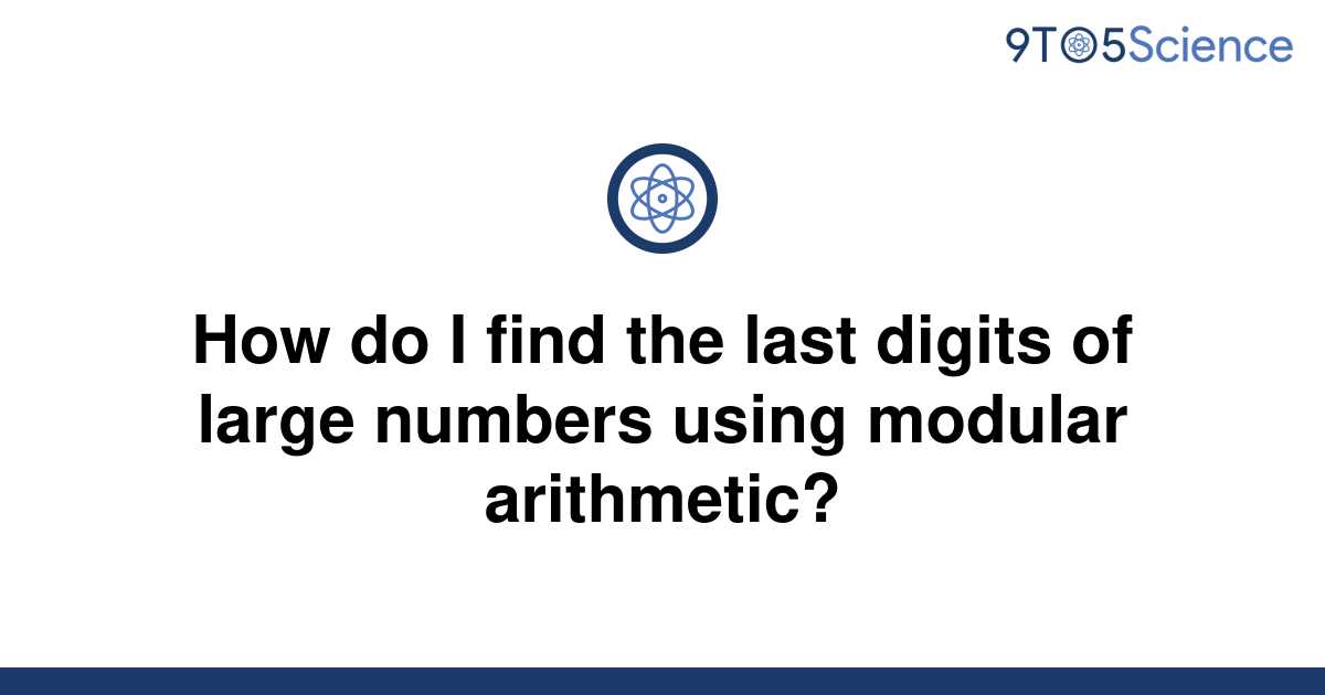 solved-how-do-i-find-the-last-digits-of-large-numbers-9to5science