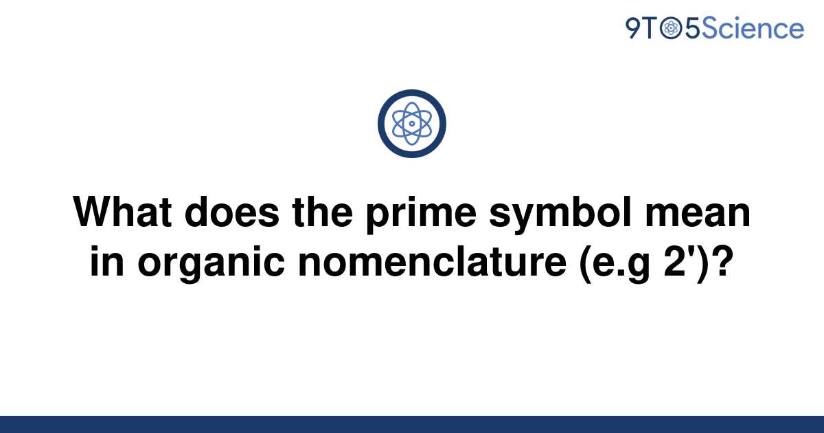 solved-what-does-the-prime-symbol-mean-in-organic-9to5science