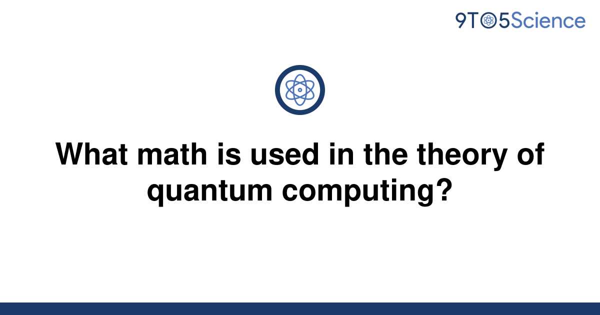 solved-what-math-is-used-in-the-theory-of-quantum-9to5science