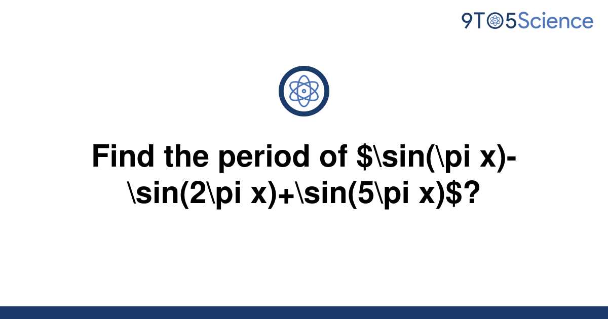 solved-find-the-period-of-sin-pi-x-sin-2-pi-9to5science