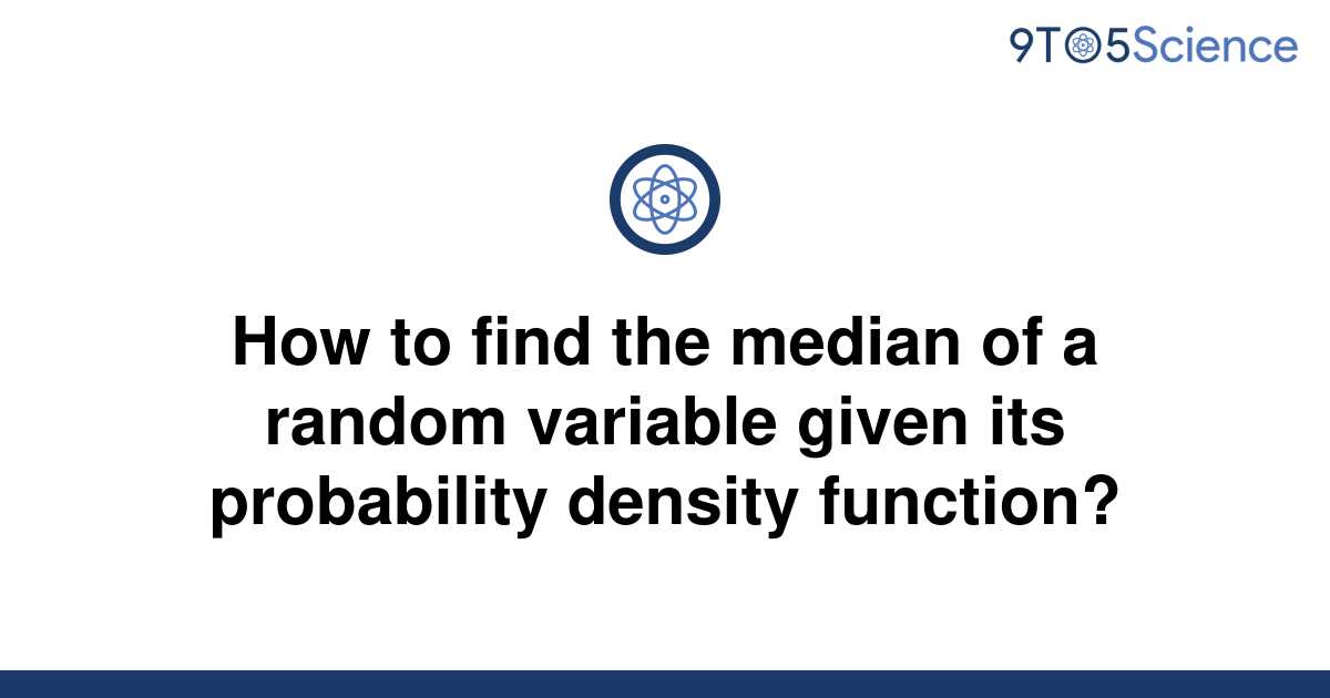 solved-how-to-find-the-median-of-a-random-variable-9to5science