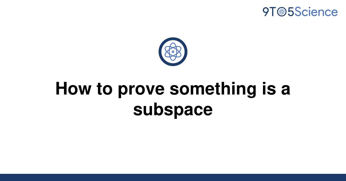 solved-how-to-prove-something-is-a-subspace-9to5science