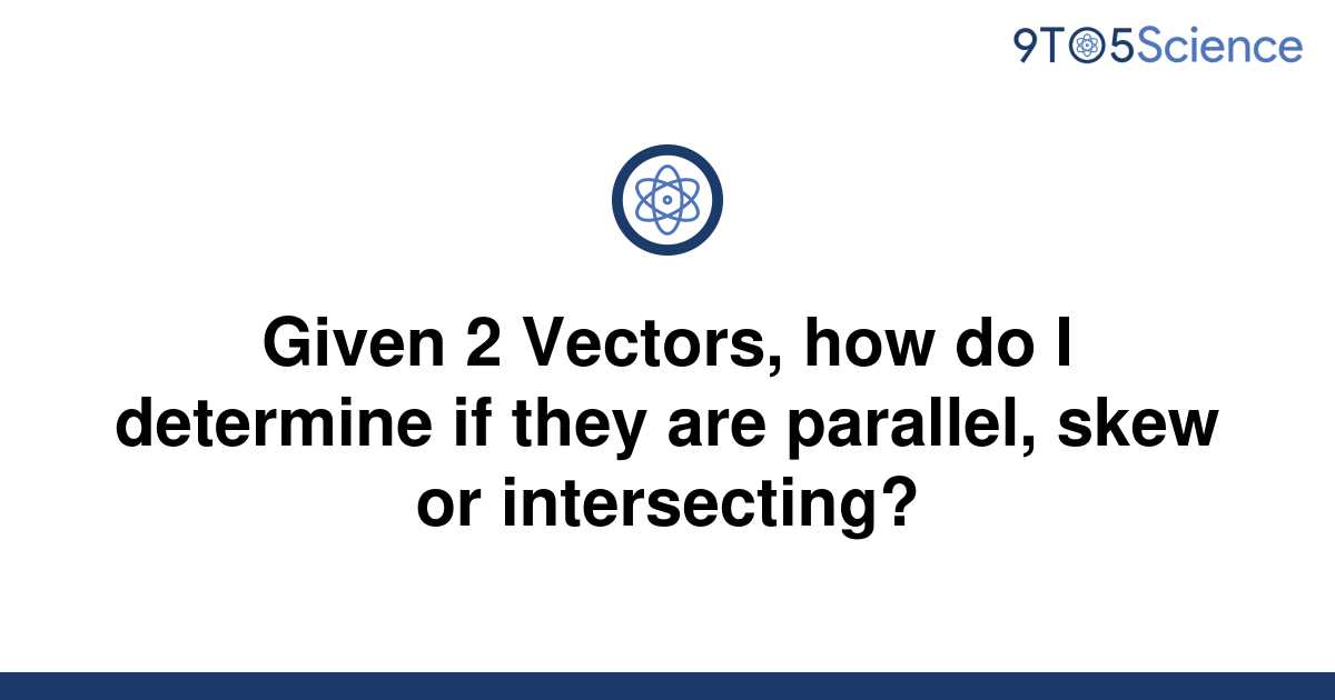 Solved Given 2 Vectors How Do I Determine If They Are 9to5science