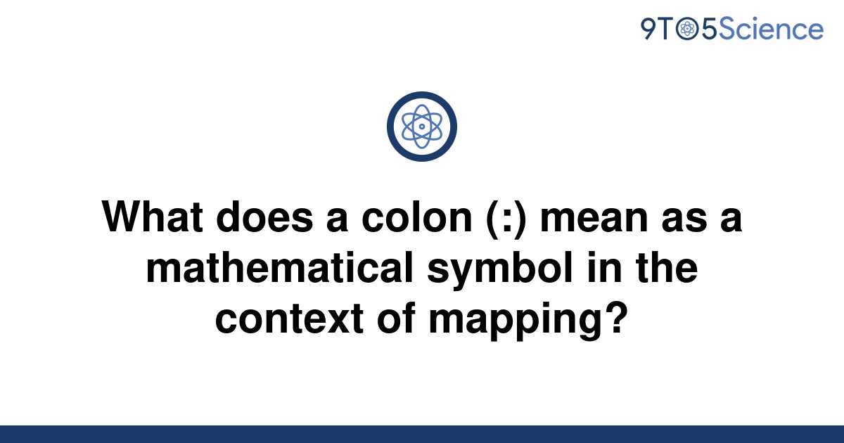 solved-what-does-a-colon-mean-as-a-mathematical-9to5science