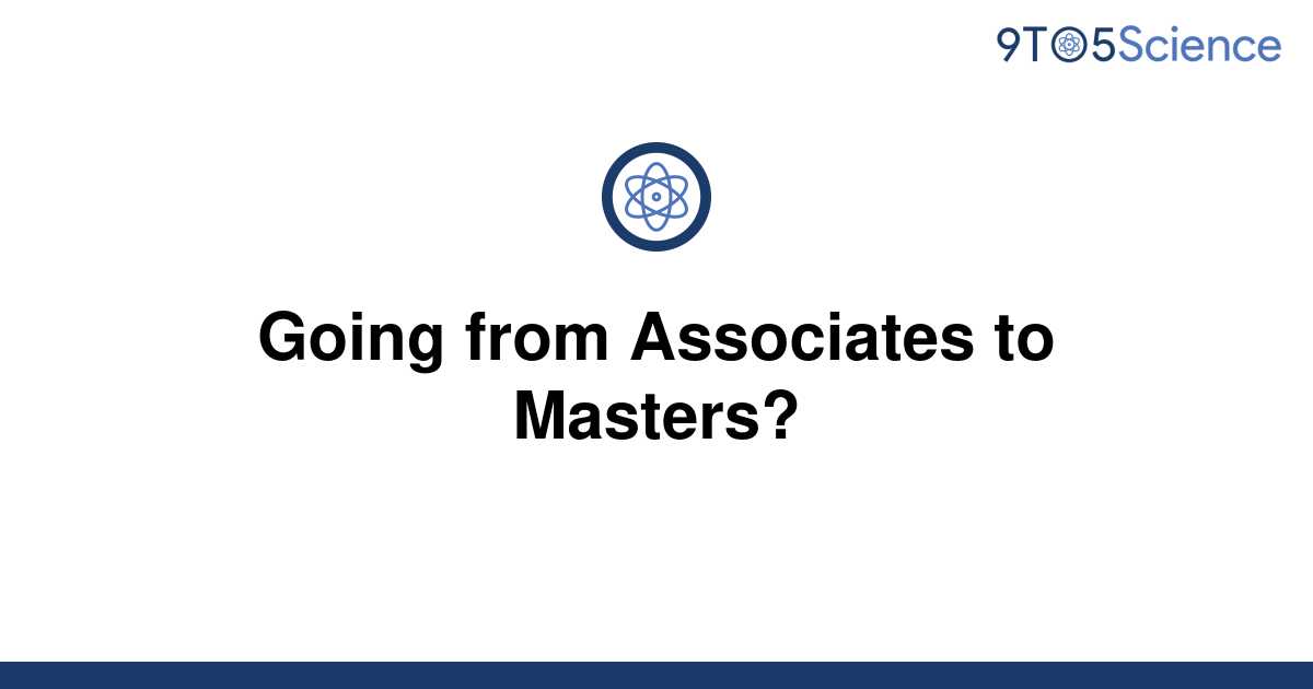 [Solved] Going from Associates to Masters? 9to5Science