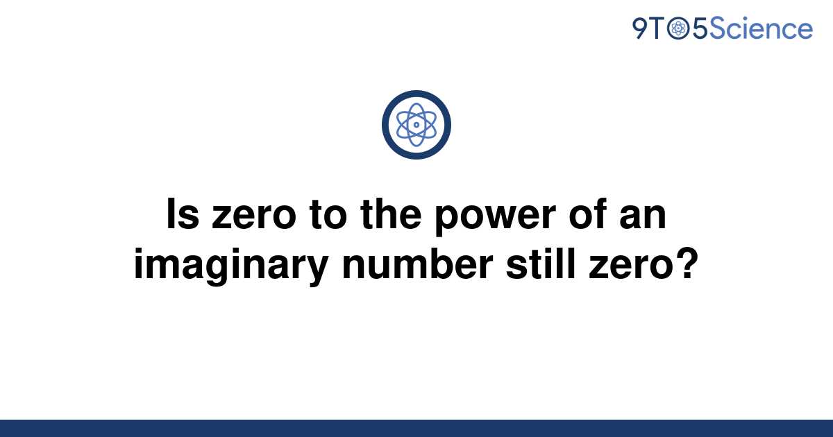 solved-is-zero-to-the-power-of-an-imaginary-number-9to5science