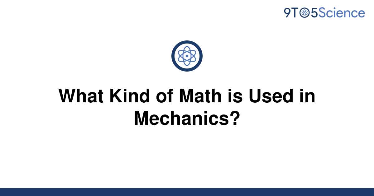 solved-what-kind-of-math-is-used-in-mechanics-9to5science