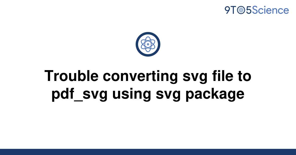 solved-trouble-converting-svg-file-to-pdf-svg-using-9to5science