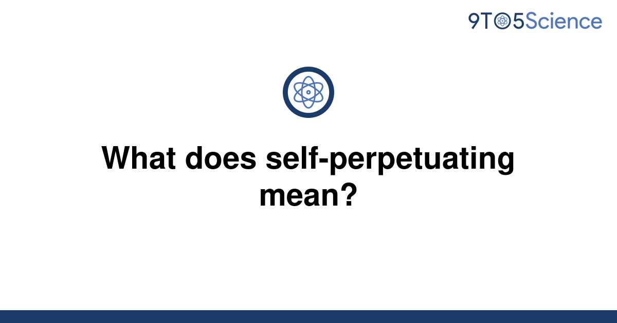 solved-what-does-self-perpetuating-mean-9to5science