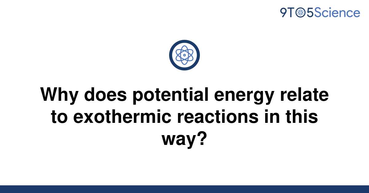 solved-why-does-potential-energy-relate-to-exothermic-9to5science