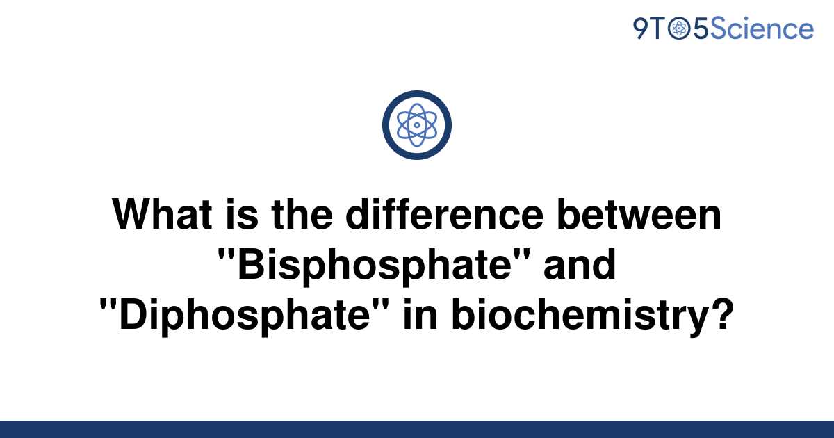 solved-what-is-the-difference-between-bisphosphate-9to5science