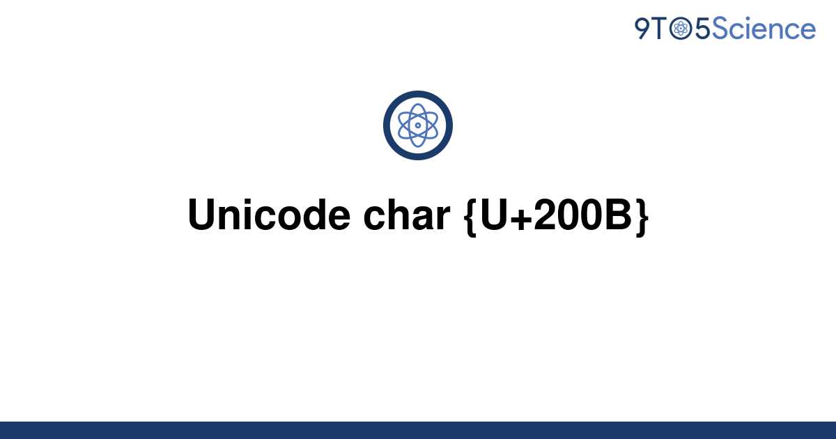 [Solved] Unicode char {U+200B} 9to5Science