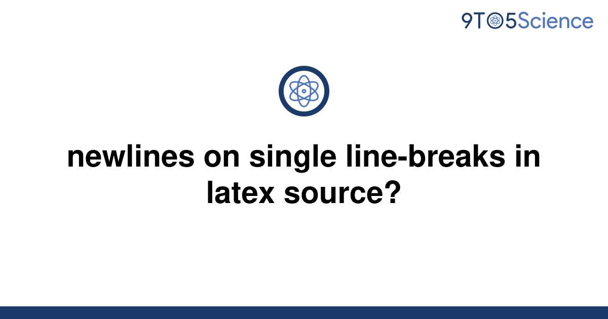 solved-newlines-on-single-line-breaks-in-latex-source-9to5science