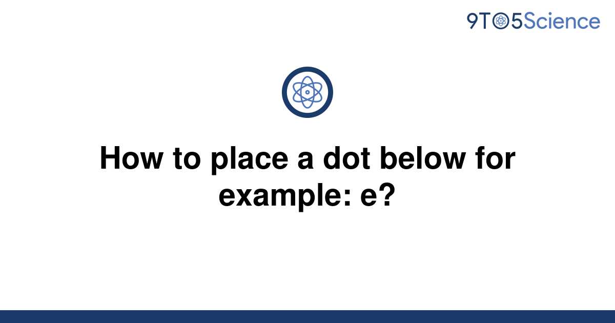 solved-how-to-place-a-dot-below-for-example-e-9to5science