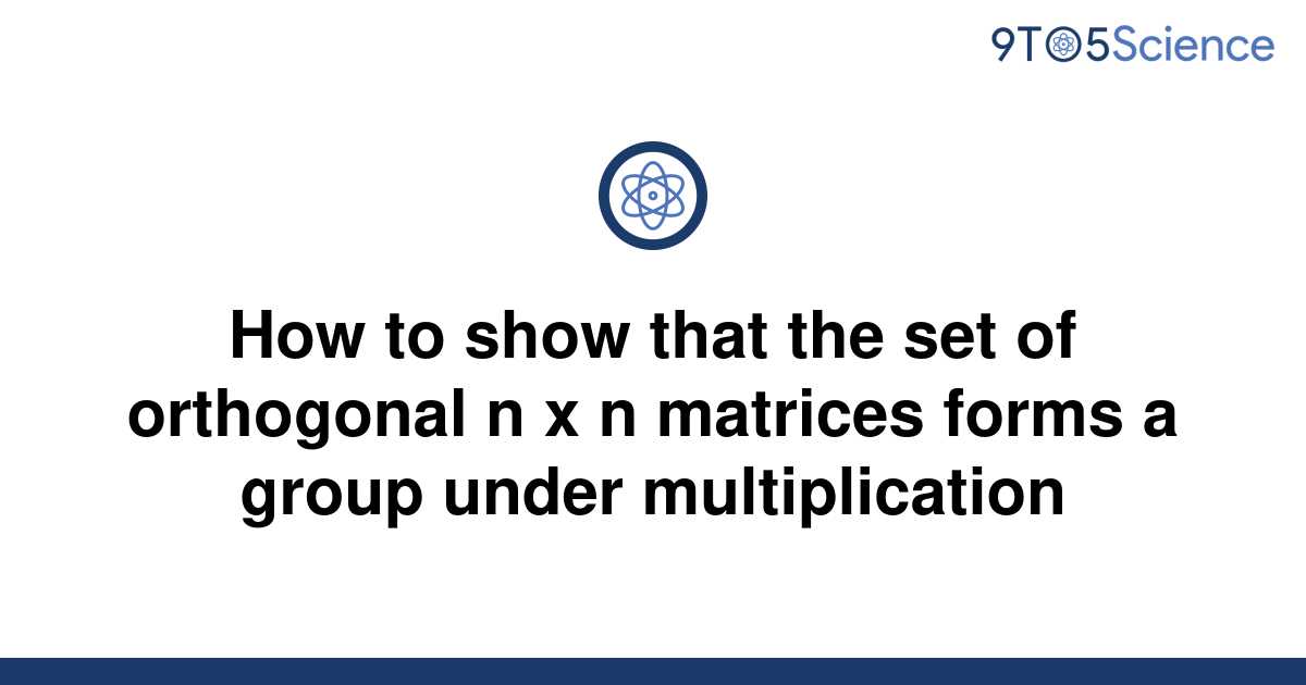 solved-how-to-show-that-the-set-of-orthogonal-n-x-n-9to5science