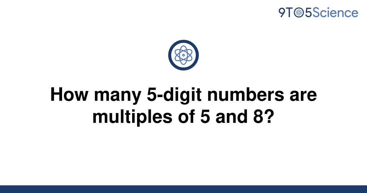 solved-how-many-5-digit-numbers-are-multiples-of-5-and-9to5science