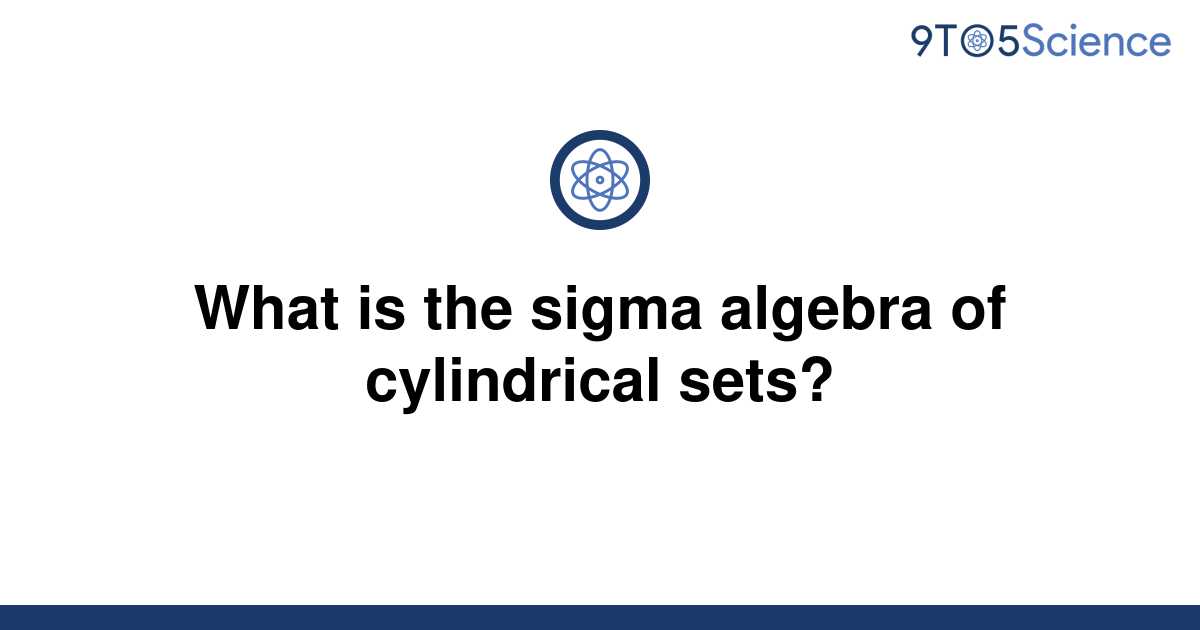 solved-what-is-the-sigma-algebra-of-cylindrical-sets-9to5science