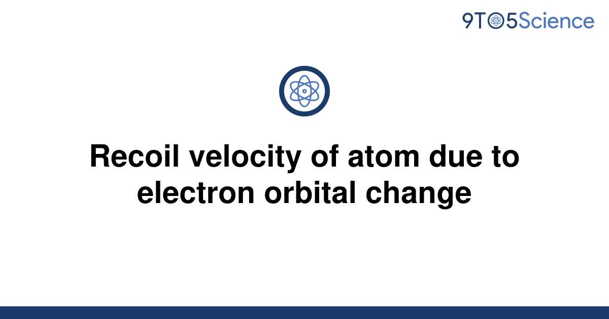 solved-recoil-velocity-of-atom-due-to-electron-orbital-9to5science