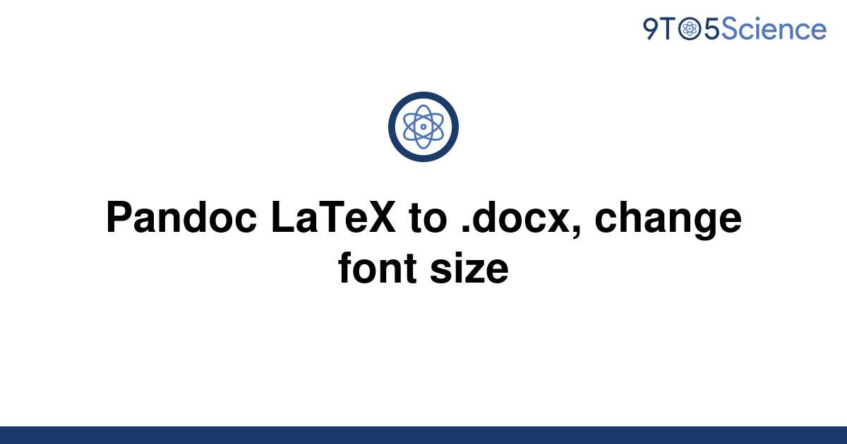 solved-pandoc-latex-to-docx-change-font-size-9to5science