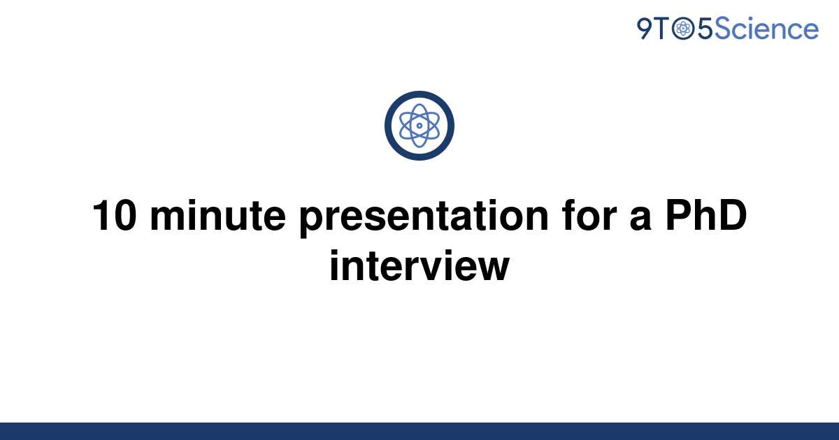 [Solved] 10 minute presentation for a PhD interview 9to5Science